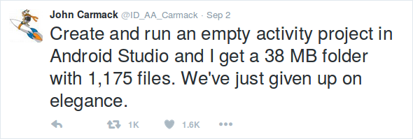 John Carmack: Create and run an empty activity in Android Studio and I get a 38 MB folder with 1,175 files. We've just given up on elegance.